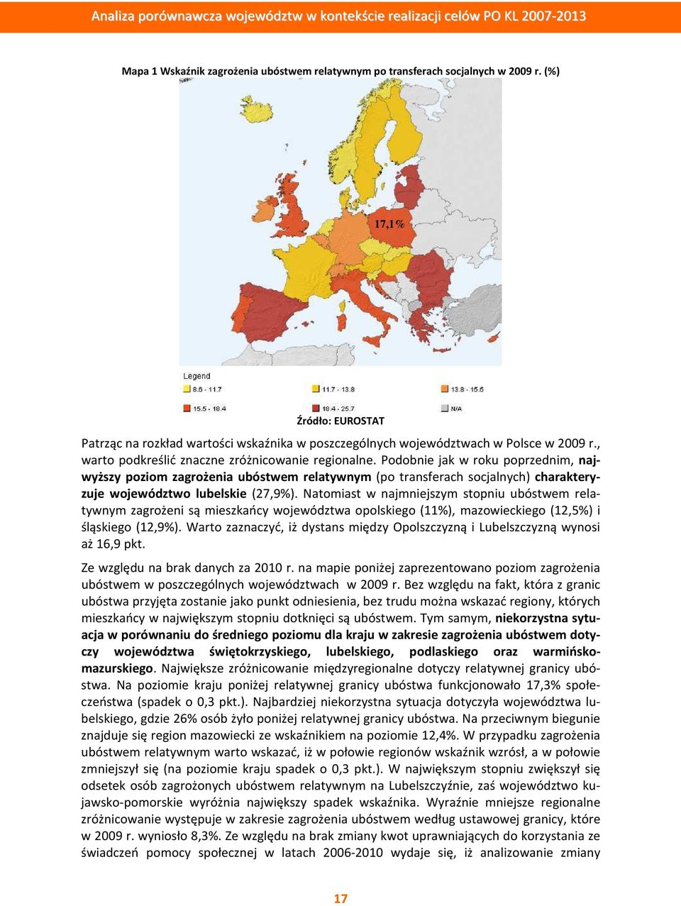 Podobnie jak w roku poprzednim, najwyższy poziom zagrożenia ubóstwem relatywnym (po transferach socjalnych) charakteryzuje województwo lubelskie (27,9%).