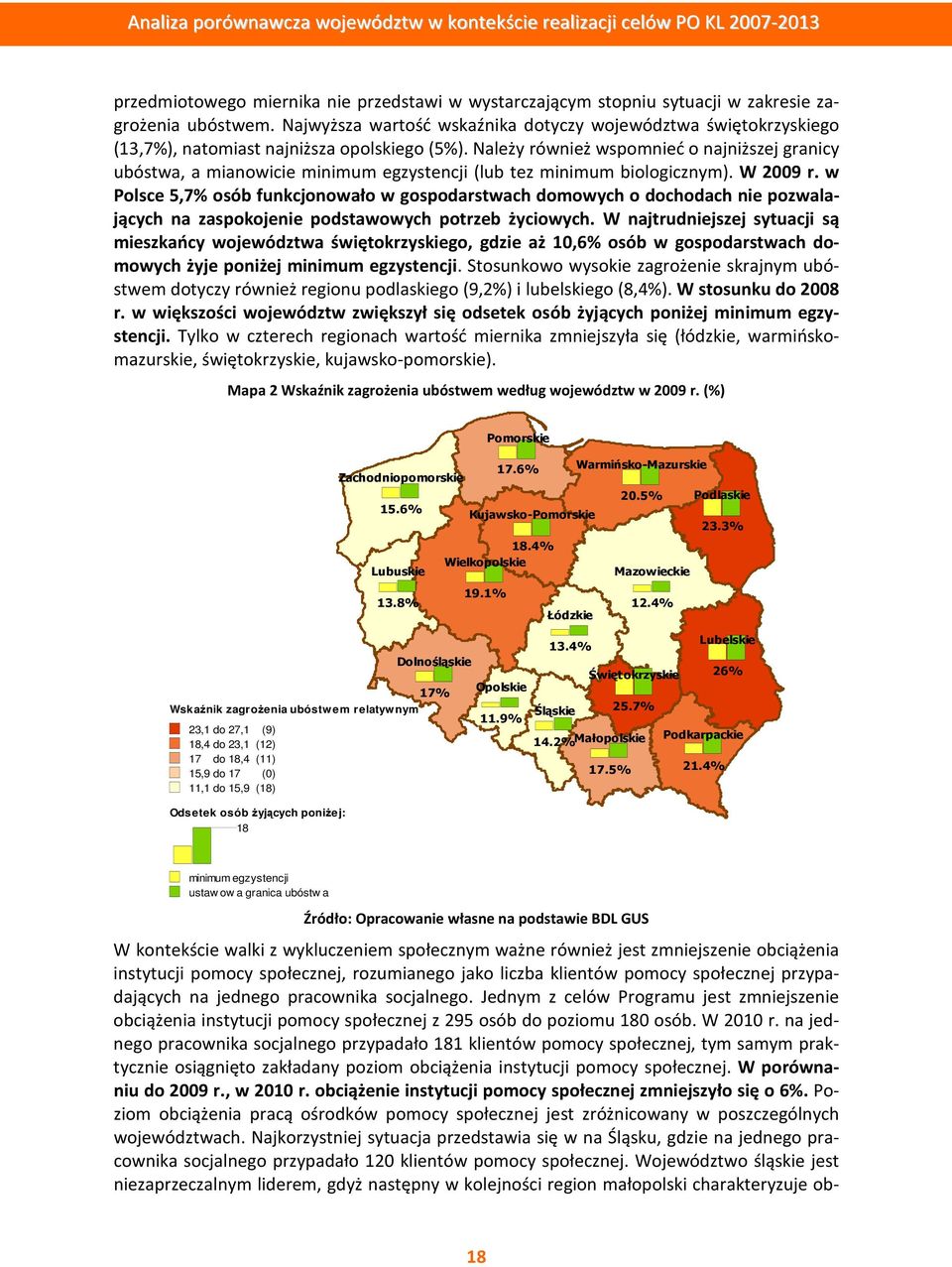 Należy również wspomnieć o najniższej granicy ubóstwa, a mianowicie minimum egzystencji (lub tez minimum biologicznym). W 2009 r.