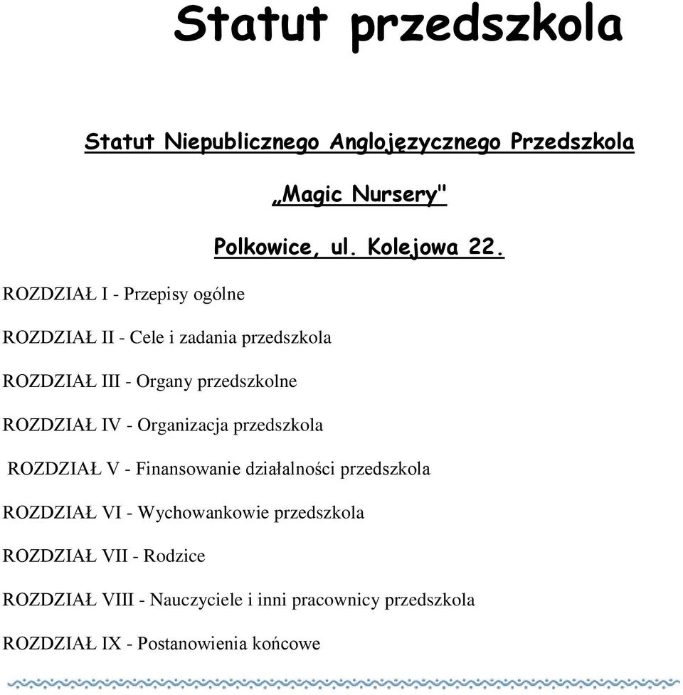 IV - Organizacja przedszkola ROZDZIAŁ V - Finansowanie działalności przedszkola ROZDZIAŁ VI - Wychowankowie