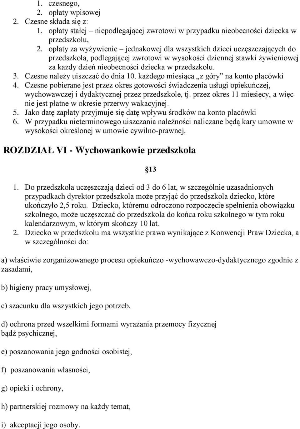 3. Czesne należy uiszczać do dnia 10. każdego miesiąca z góry na konto placówki 4.