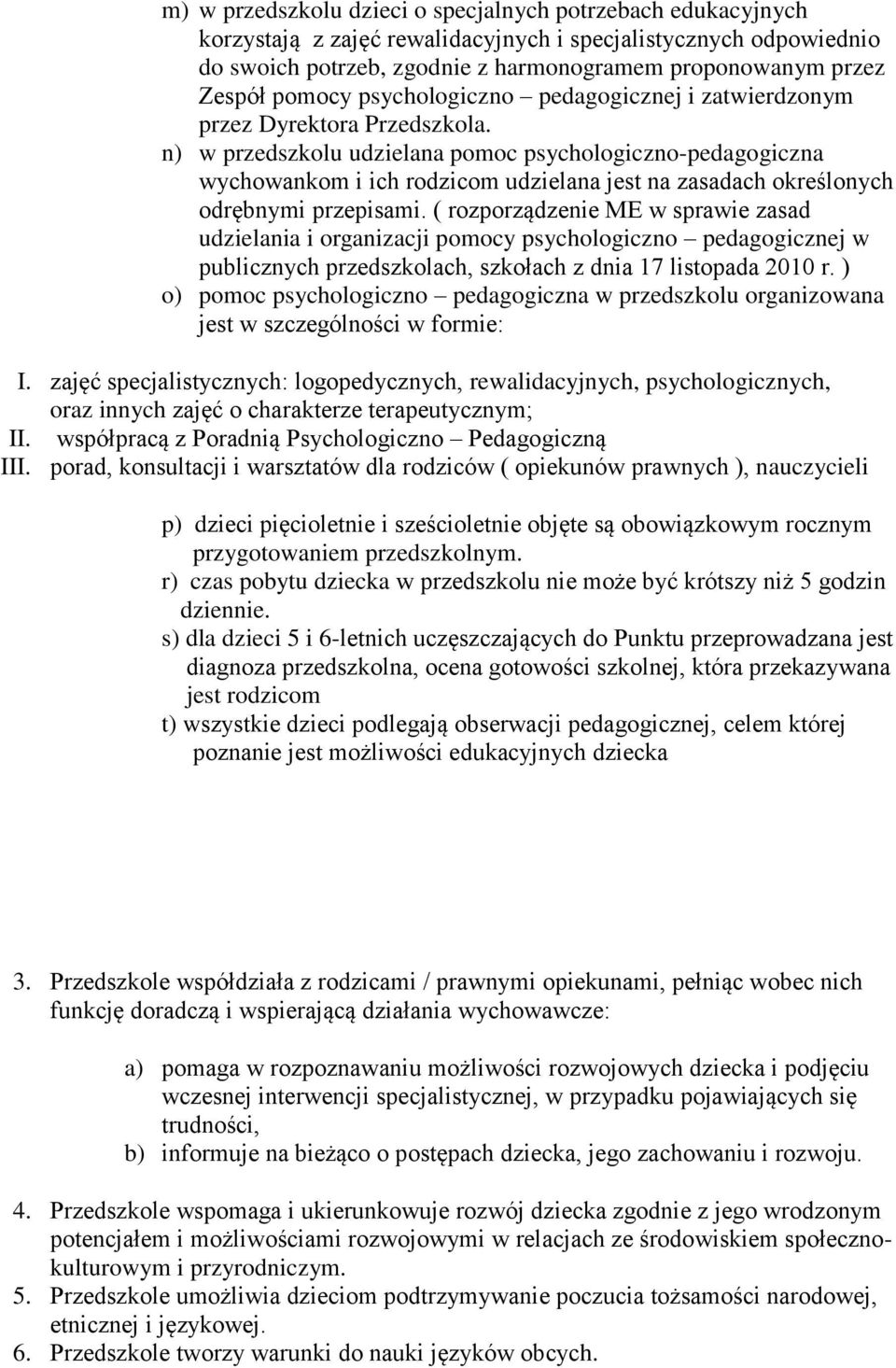 n) w przedszkolu udzielana pomoc psychologiczno-pedagogiczna wychowankom i ich rodzicom udzielana jest na zasadach określonych odrębnymi przepisami.