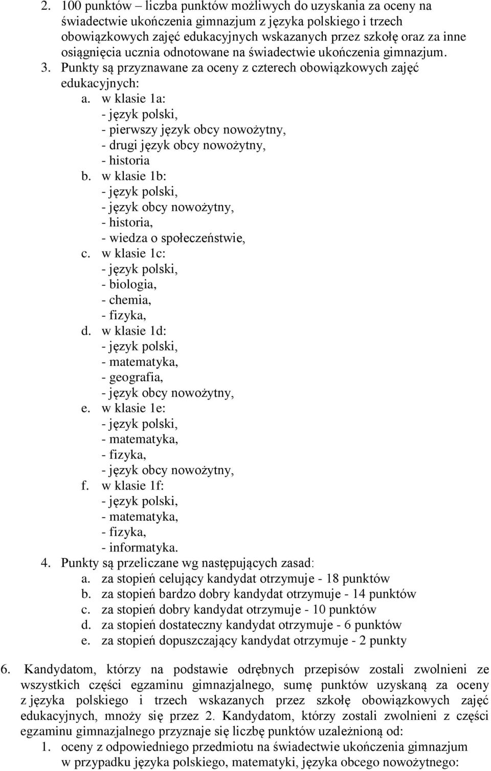 w klasie 1a: - pierwszy język obcy nowożytny, - drugi język obcy nowożytny, - historia b. w klasie 1b: - język obcy nowożytny, - historia, - wiedza o społeczeństwie, c.