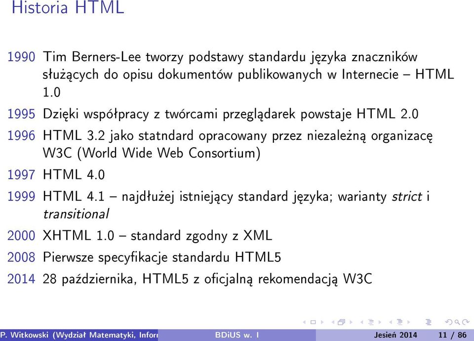 2 jako statndard opracowany przez niezale»n organizac W3C (World Wide Web Consortium) 1997 HTML 4.0 1999 HTML 4.