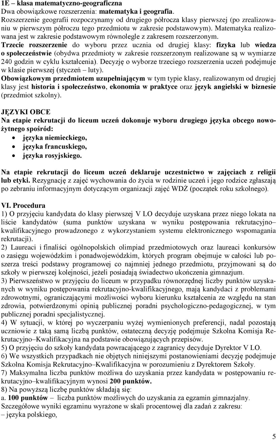 Matematyka realizowana jest w zakresie podstawowym równolegle z zakresem rozszerzonym.