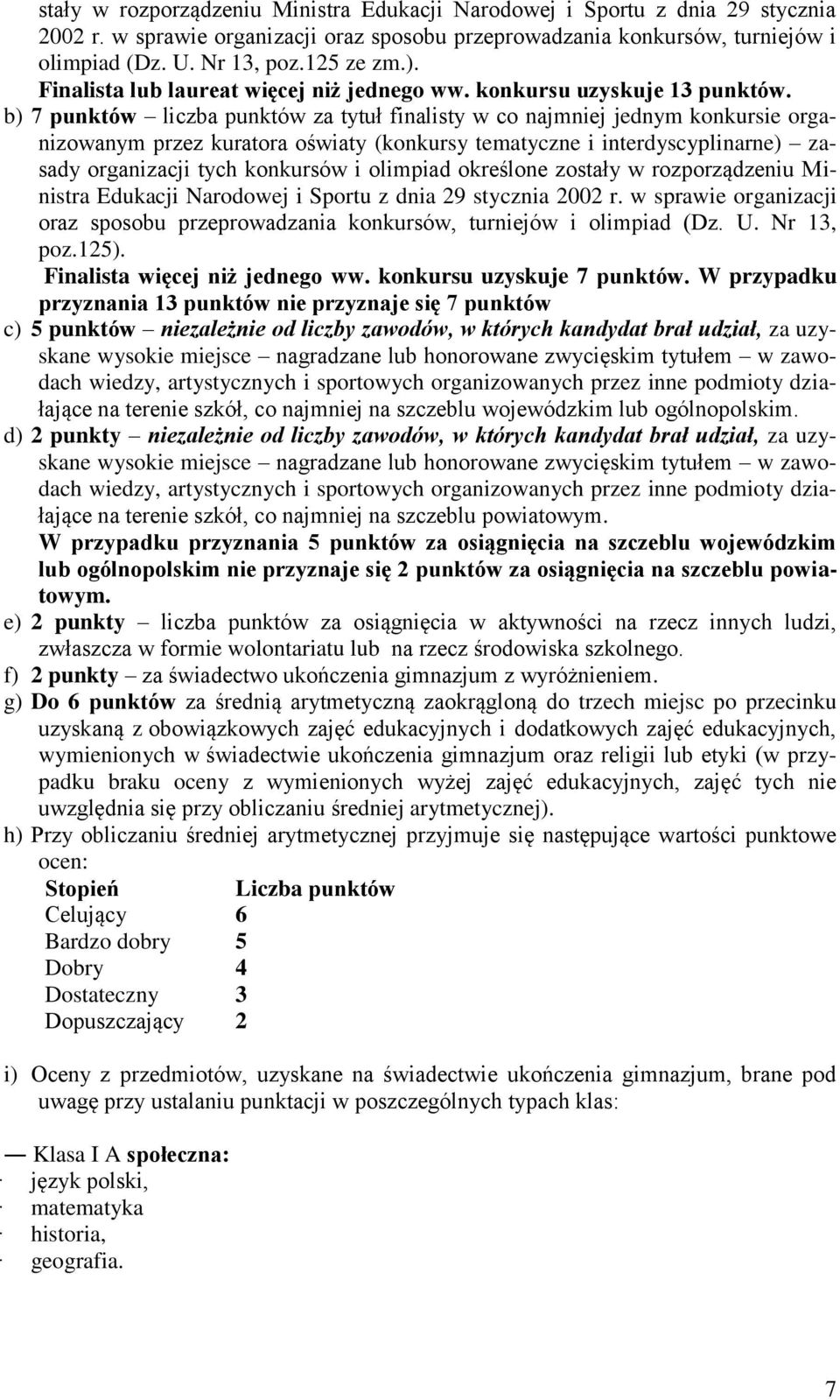 b) 7 punktów liczba punktów za tytuł finalisty w co najmniej jednym konkursie organizowanym przez kuratora oświaty (konkursy tematyczne i interdyscyplinarne) zasady organizacji tych konkursów i