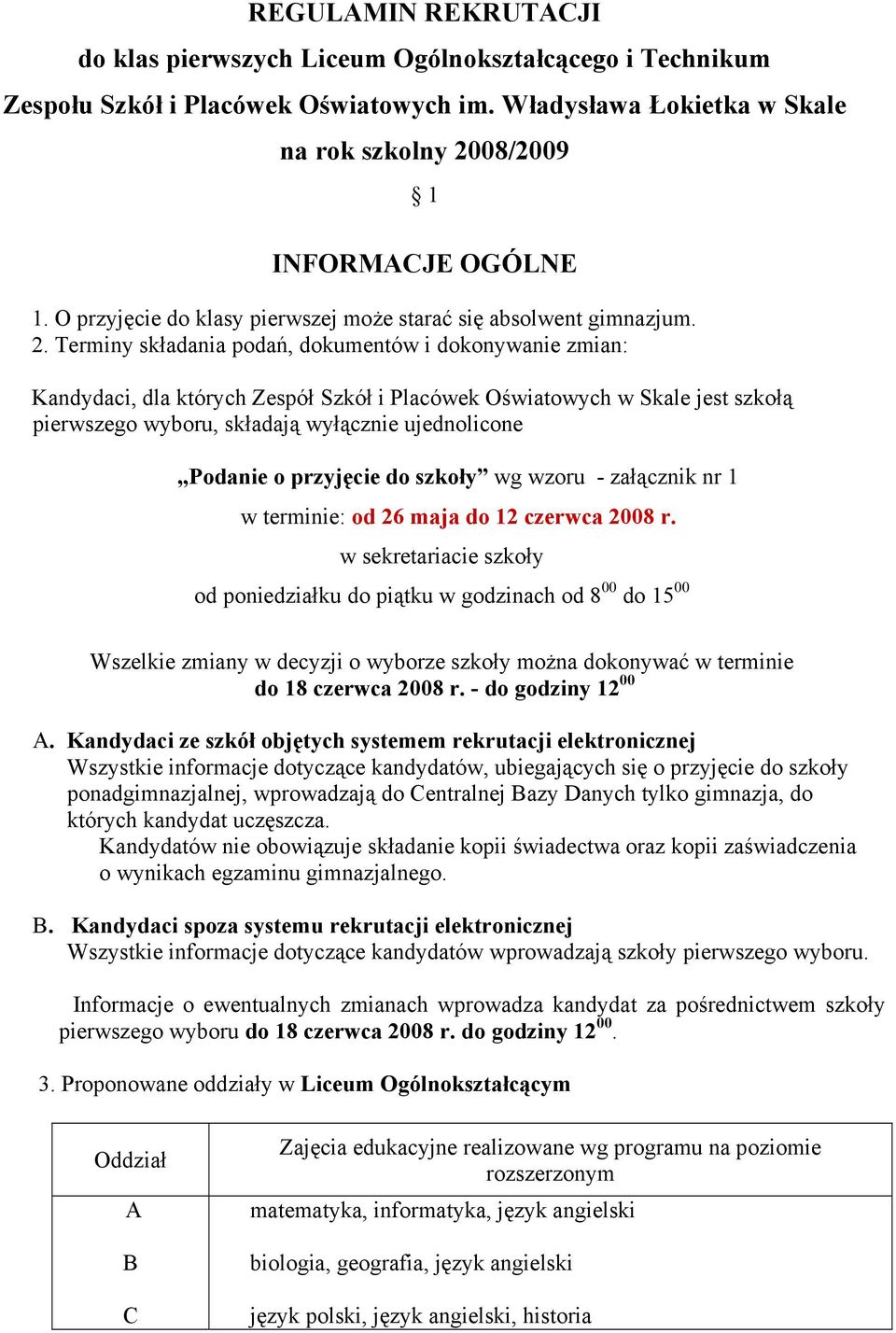 Terminy składania podań, dokumentów i dokonywanie zmian: Kandydaci, dla których Zespół Szkół i Placówek Oświatowych w Skale jest szkołą pierwszego wyboru, składają wyłącznie ujednolicone,,podanie o