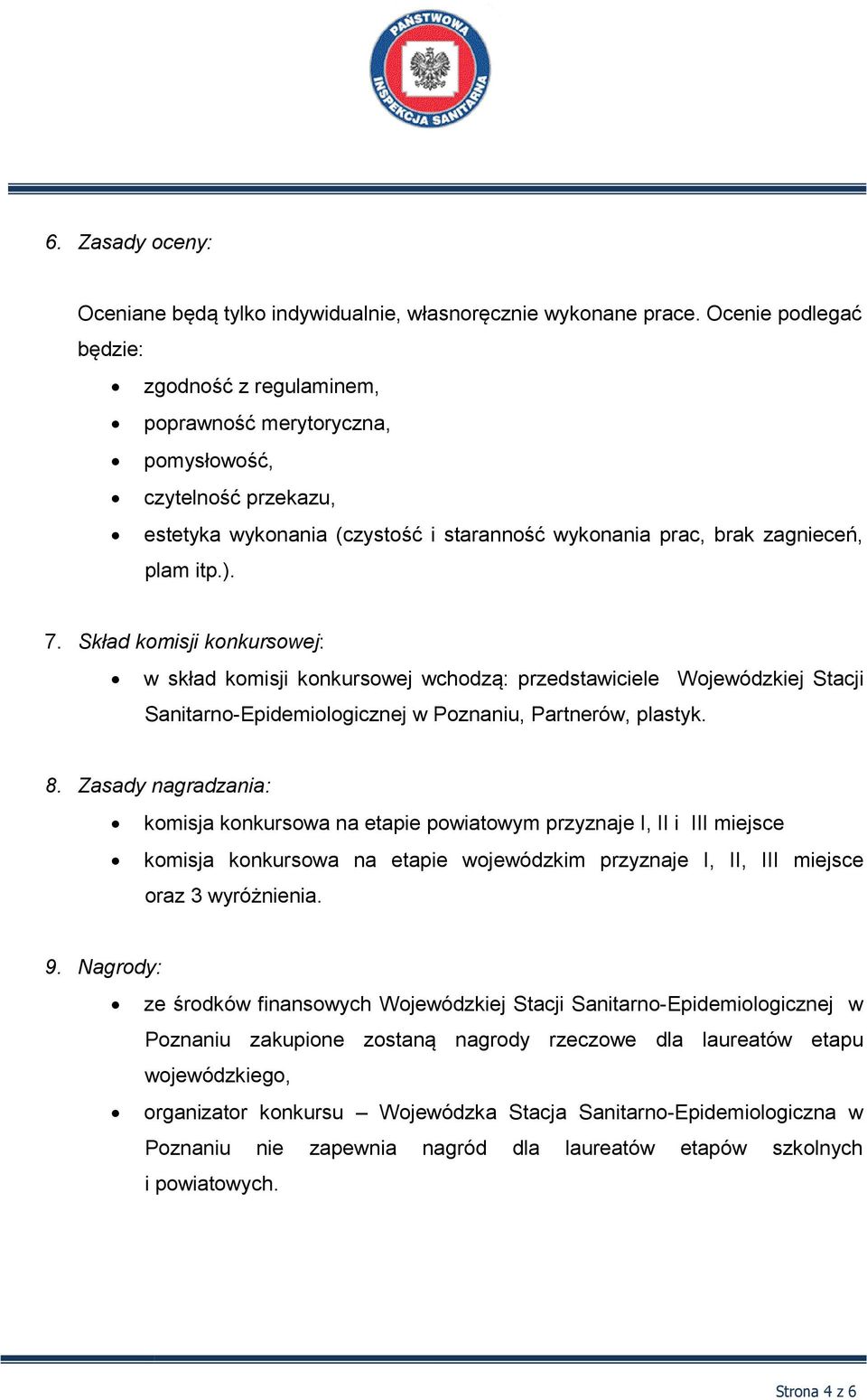 Skład komisji konkursowej: w skład komisji konkursowej wchodzą: przedstawiciele Wojewódzkiej Stacji Sanitarno-Epidemiologicznej w Poznaniu, Partnerów, plastyk. 8.