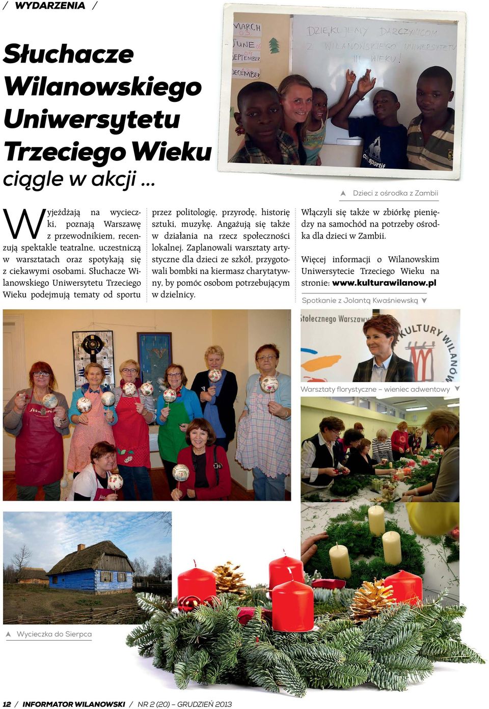 Angażują się także w działania na rzecz społeczności lokalnej.