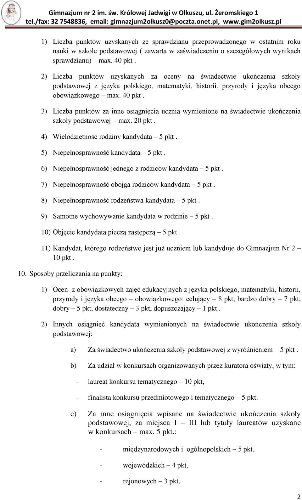 3) Liczba punktów za inne osiągnięcia ucznia wymienione na świadectwie ukończenia szkoły podstawowej max. 20 pkt. 4) Wielodzietność rodziny kandydata 5 pkt. 5) Niepełnosprawność kandydata 5 pkt.