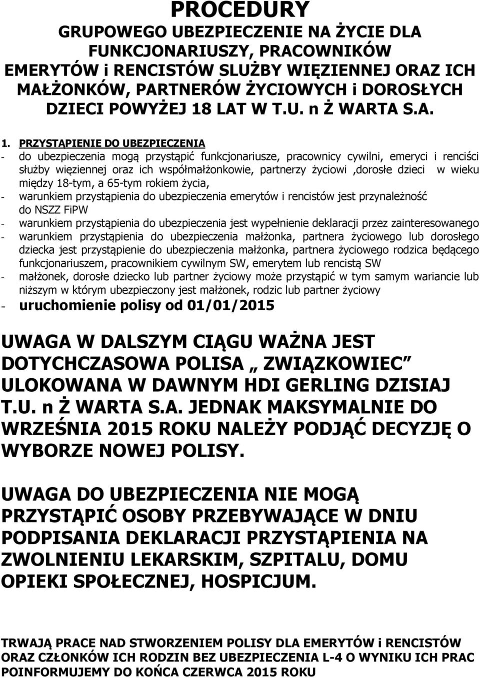 dzieci w wieku między 18-tym, a 65-tym rokiem życia, - warunkiem przystąpienia do ubezpieczenia emerytów i rencistów jest przynależność do NSZZ FiPW - warunkiem przystąpienia do ubezpieczenia jest