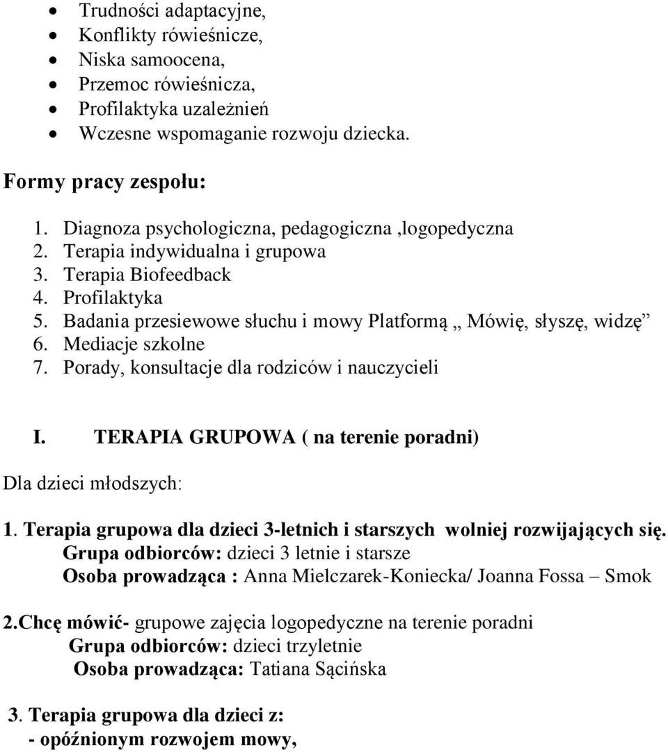 Mediacje szkolne 7. Porady, konsultacje dla rodziców i nauczycieli I. TERAPIA GRUPOWA ( na terenie poradni) Dla dzieci młodszych: 1.