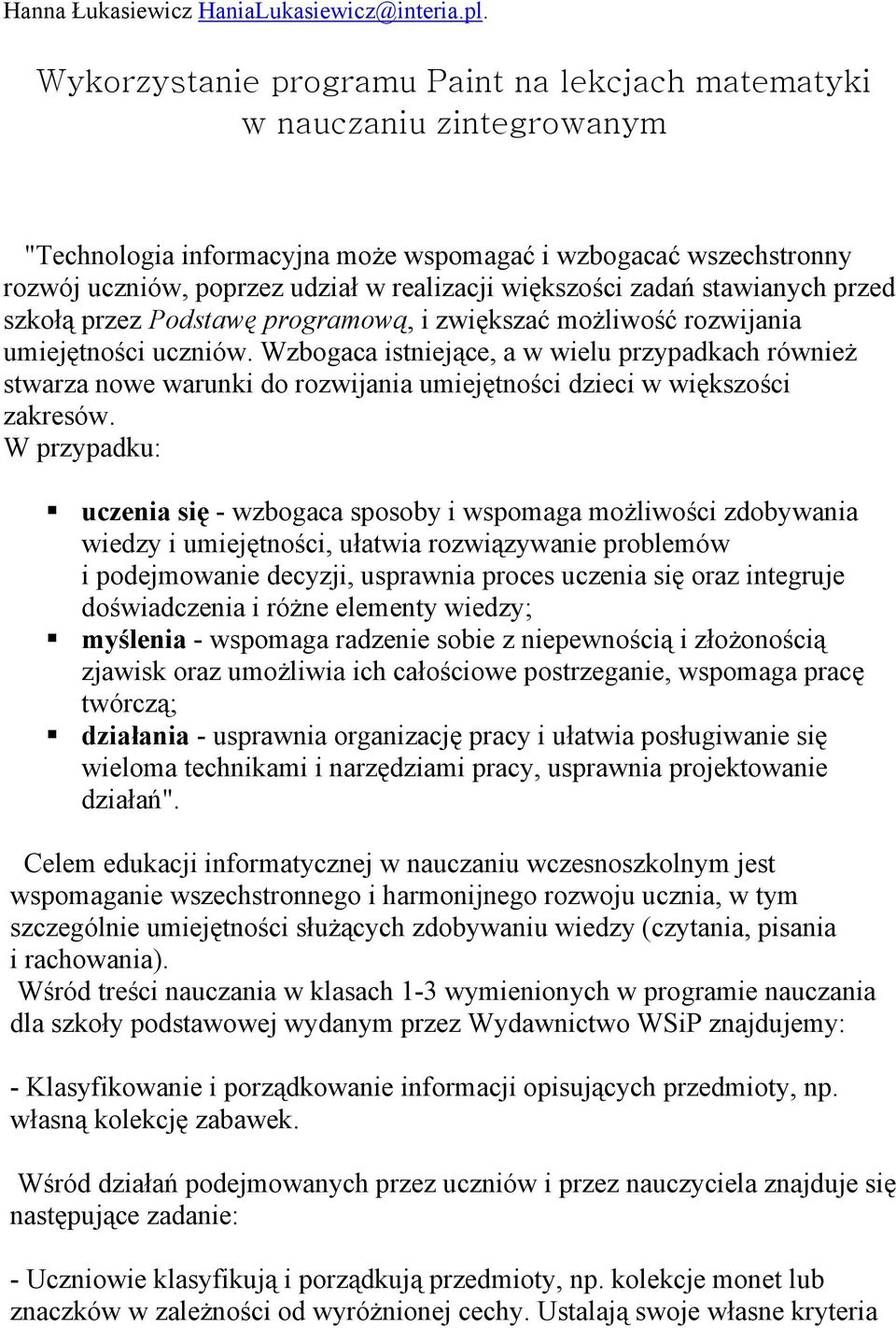 zadań stawianych przed szkołą przez Podstawę programową, i zwiększać możliwość rozwijania umiejętności uczniów.