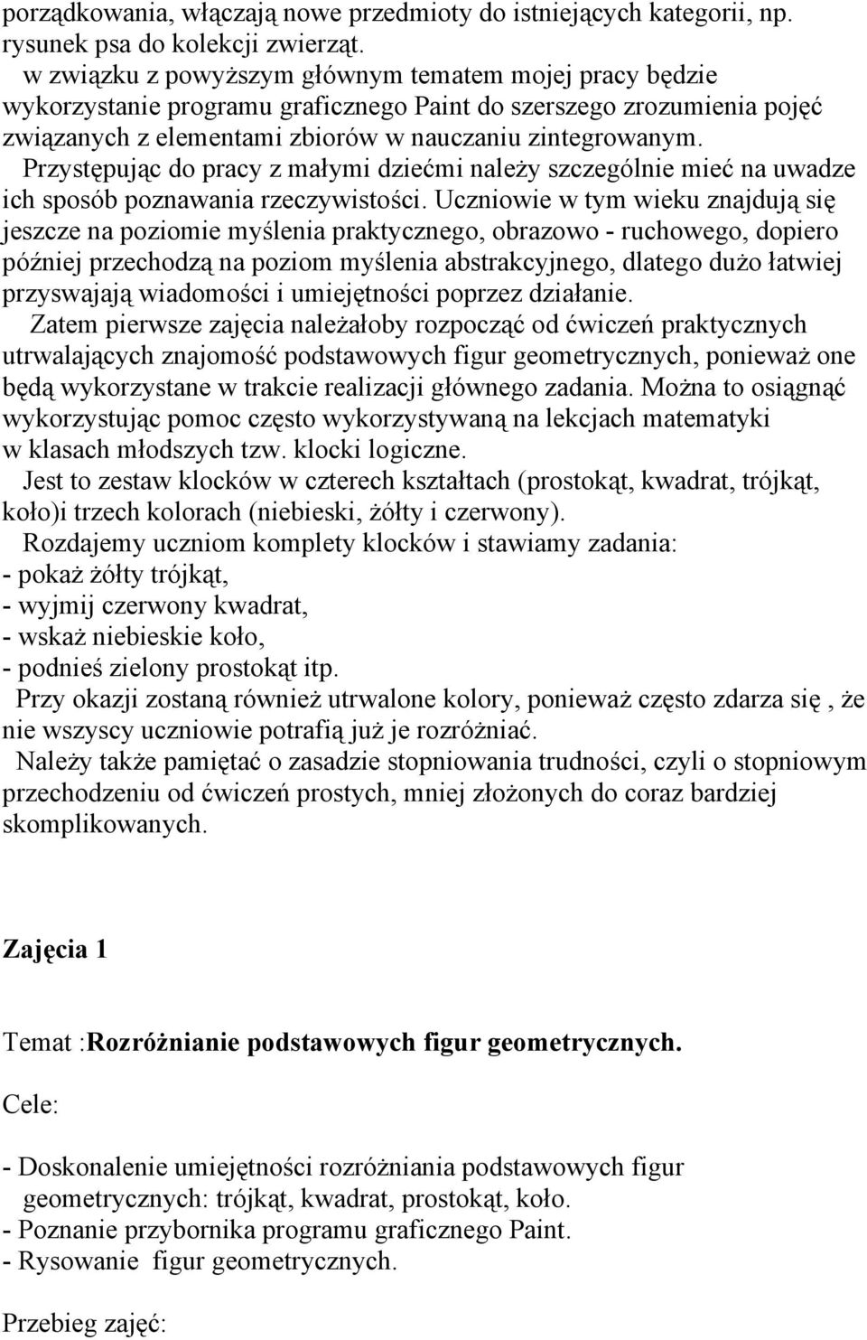 Przystępując do pracy z małymi dziećmi należy szczególnie mieć na uwadze ich sposób poznawania rzeczywistości.