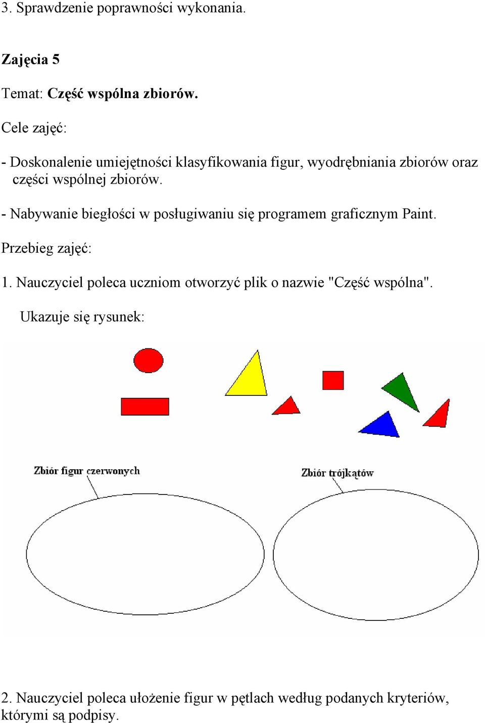 - Nabywanie biegłości w posługiwaniu się programem graficznym Paint. Przebieg zajęć: 1.