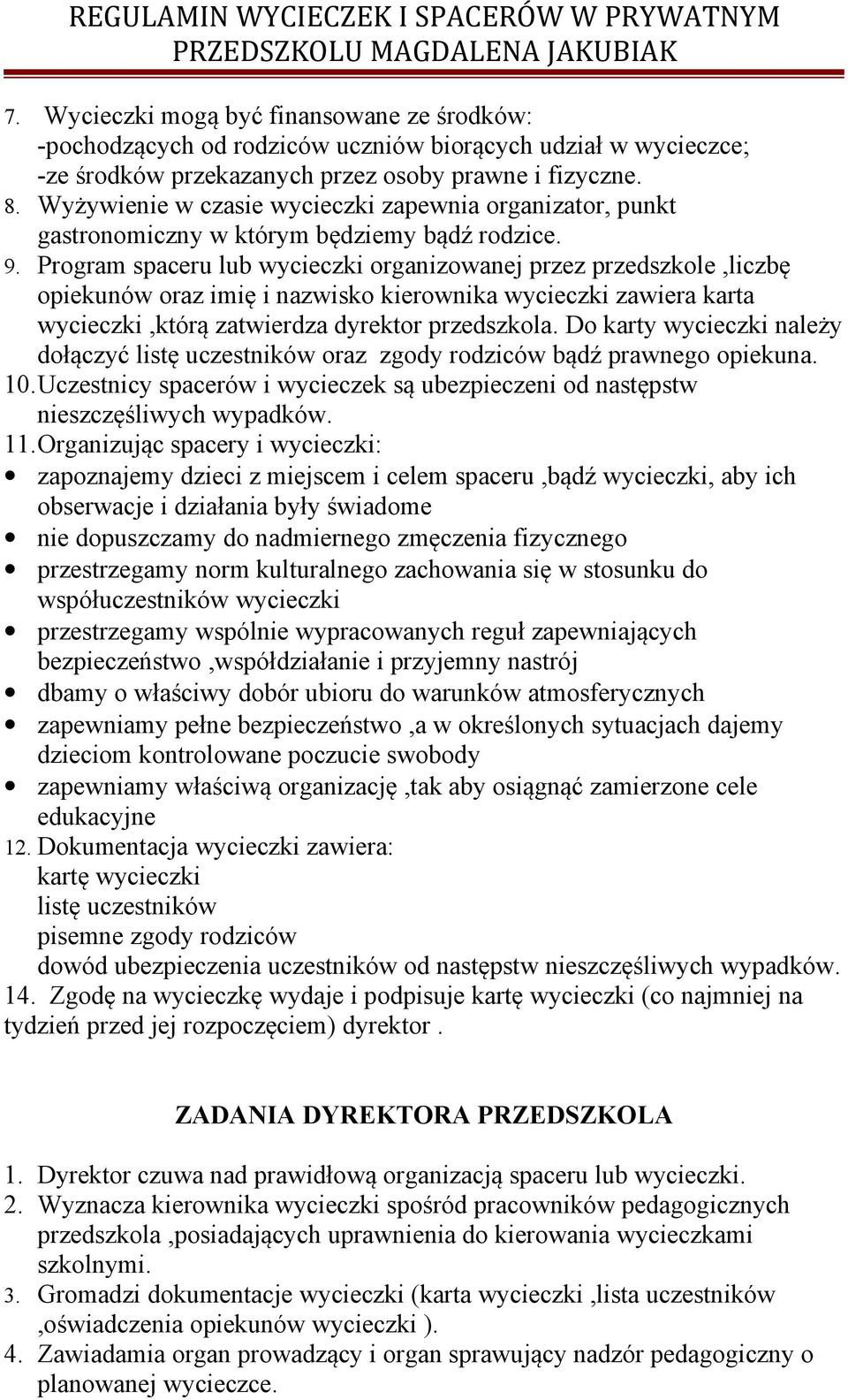 Program spaceru lub wycieczki organizowanej przez przedszkole,liczbę opiekunów oraz imię i nazwisko kierownika wycieczki zawiera karta wycieczki,którą zatwierdza dyrektor przedszkola.