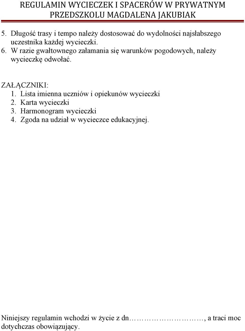 Lista imienna uczniów i opiekunów wycieczki 2. Karta wycieczki 3. Harmonogram wycieczki 4.