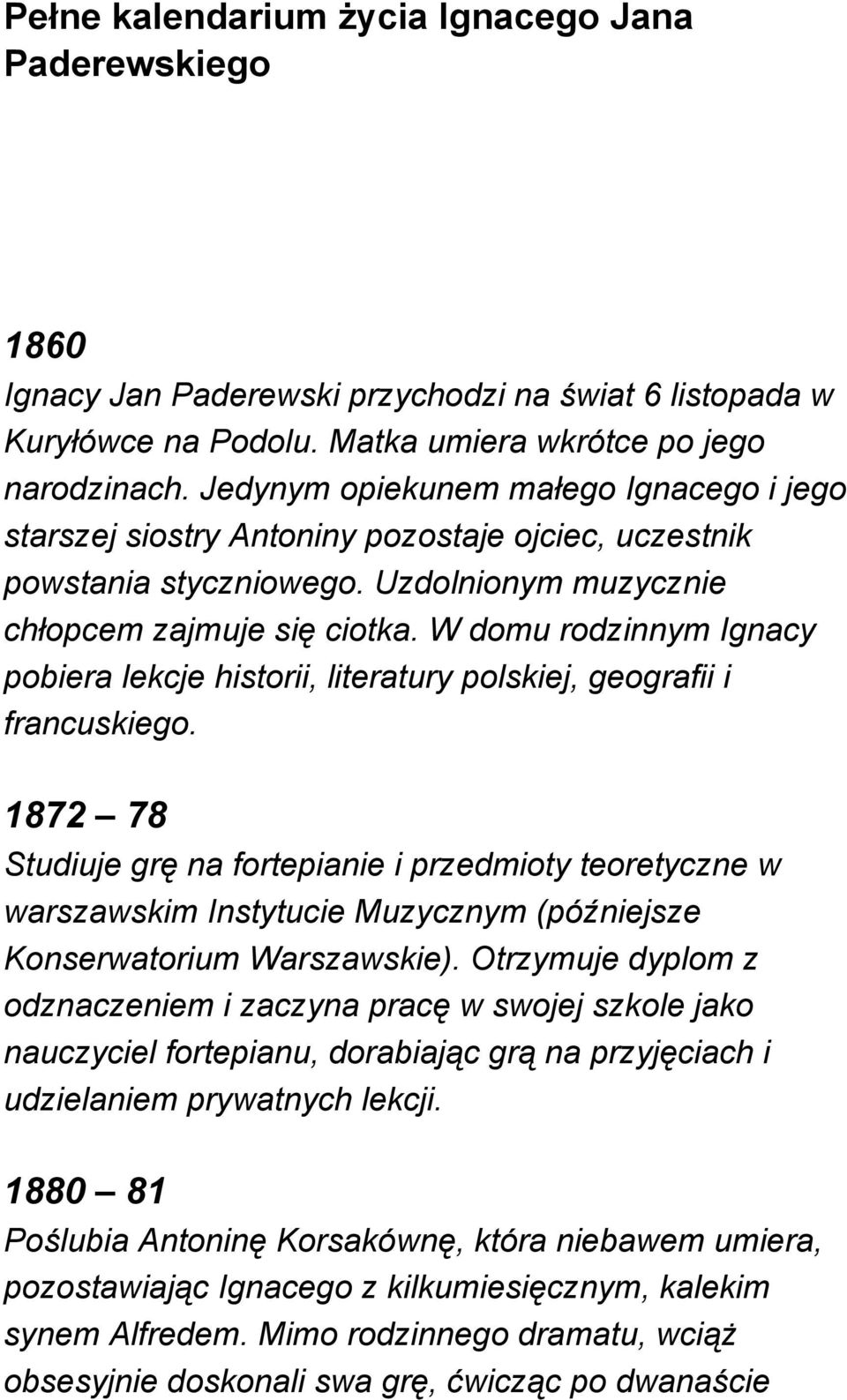 W domu rodzinnym Ignacy pobiera lekcje historii, literatury polskiej, geografii i francuskiego.