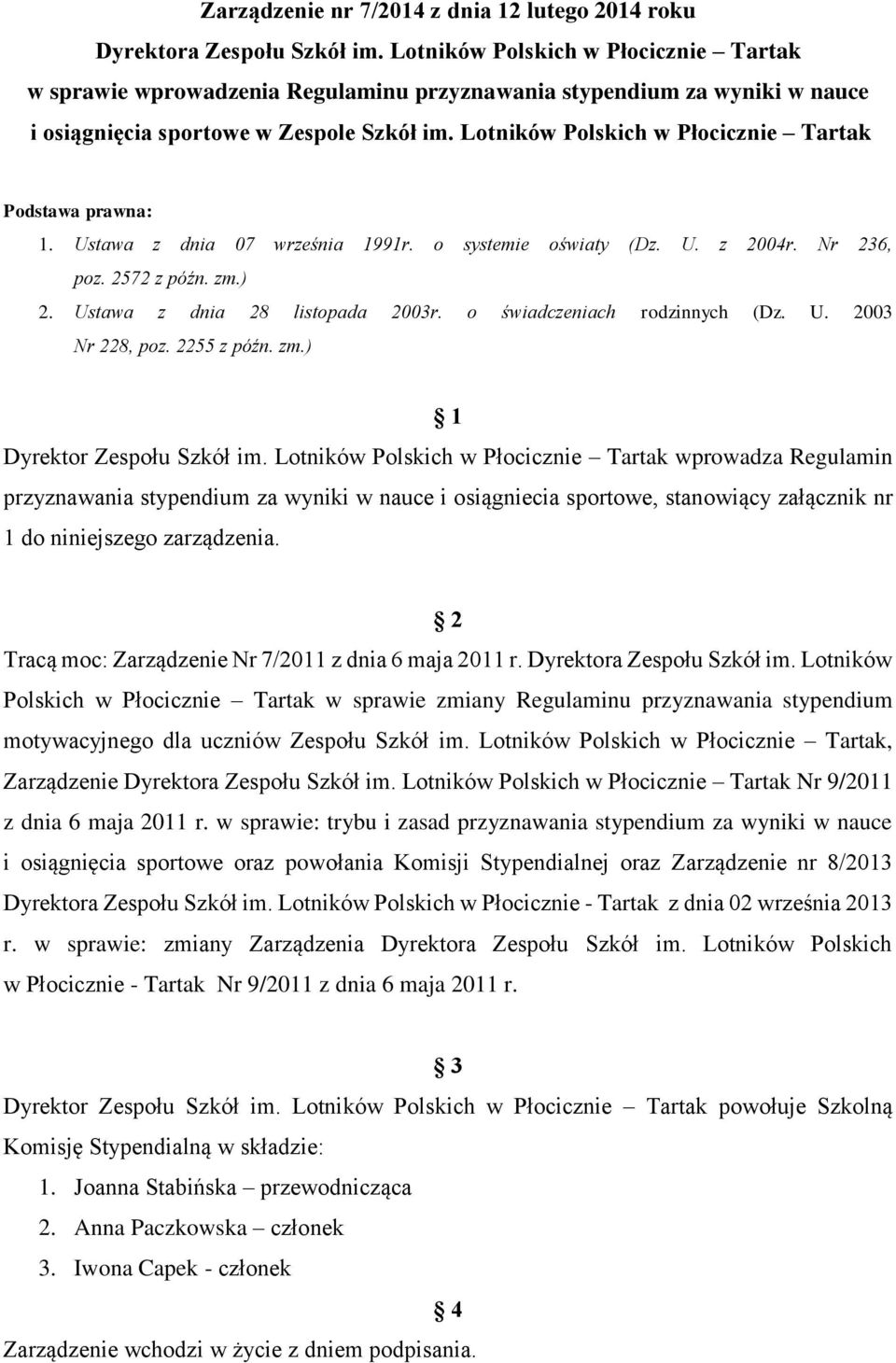 Ustawa z dnia 07 września 1991r. o systemie oświaty (Dz. U. z 2004r. Nr 236, poz. 2572 z późn. zm.) 2. Ustawa z dnia 28 listopada 2003r. o świadczeniach rodzinnych (Dz. U. 2003 Nr 228, poz.