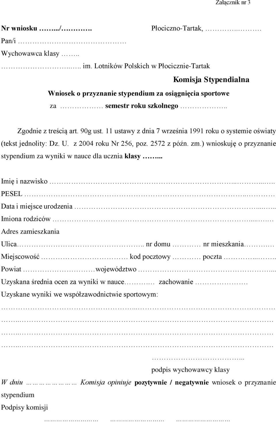 11 ustawy z dnia 7 września 1991 roku o systemie oświaty (tekst jednolity: Dz. U. z 2004 roku Nr 256, poz. 2572 z późn. zm.) wnioskuję o przyznanie stypendium za wyniki dla ucznia klasy.