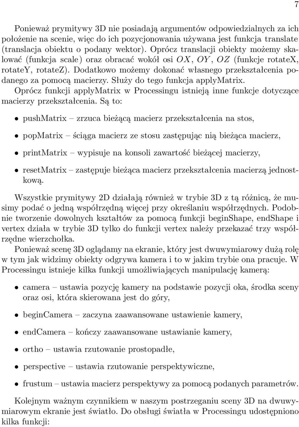 Dodatkowo możemy dokonać własnego przekształcenia podanego za pomocą macierzy. Służy do tego funkcja applymatrix.
