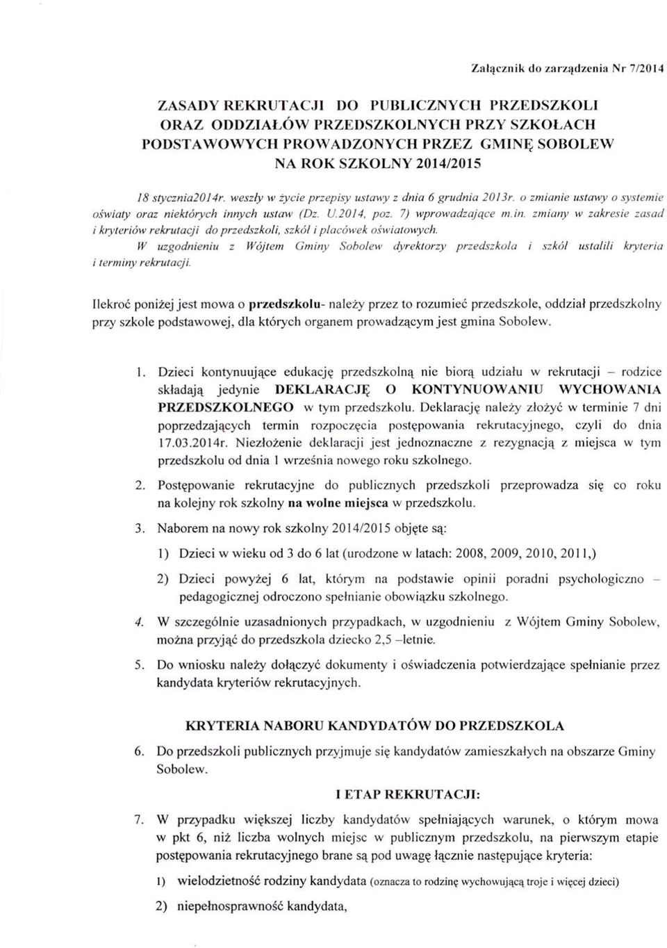 zmiany w zakresie zasad i kryteriów rekrutacji do przedszkoli, szkól i placówek oświatowych. W uzgodnieniu z Wójtem Gminy Sobolew dyrektorzy przedszkola i szkól ustalili kryteria i terminy rekrutacji.