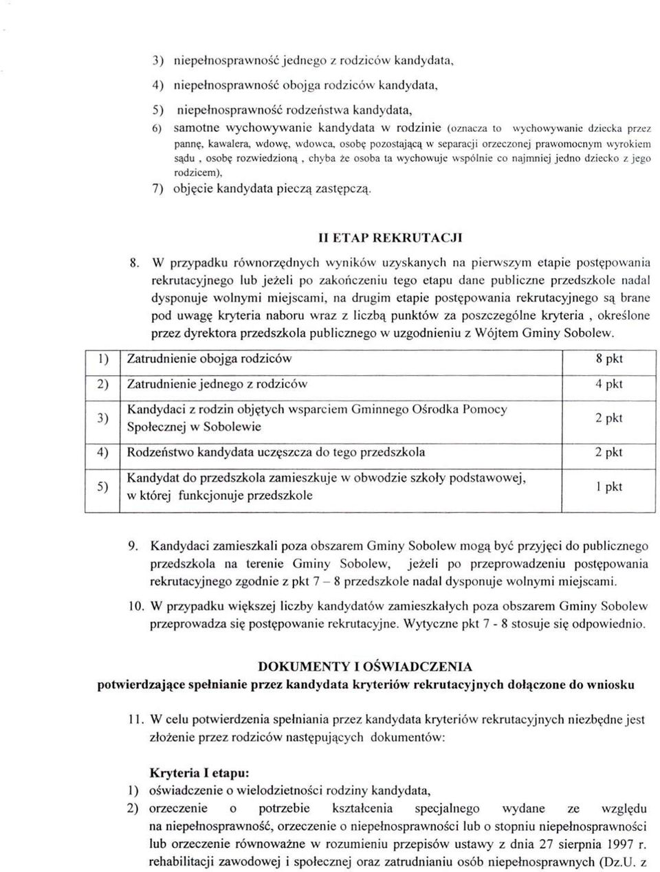 osobę rozwiedzioną, chyba że osoba ta wychowuje- wspólnie co najmniej jedno dziecko z jego rodzicem), 7) objęcie kandydata pieczą zastępczą. II ETAP REKRUTACJI 8.