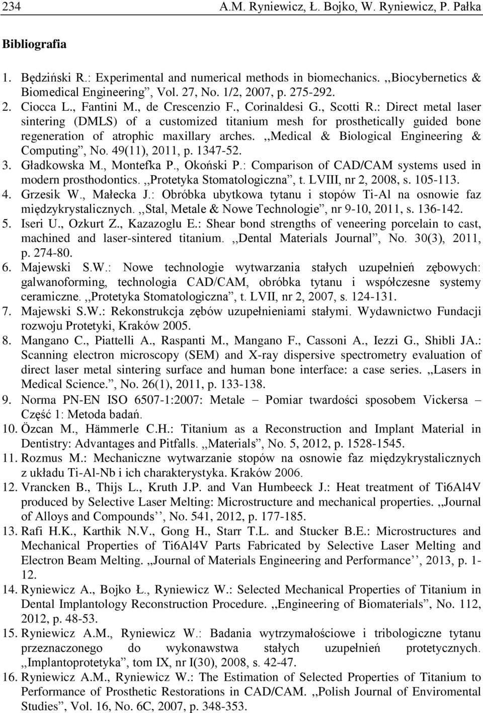 : Direct metal laser sintering (DMLS) of a customized titanium mesh for prosthetically guided bone regeneration of atrophic maxillary arches.,,medical & Biological Engineering & Computing, No.