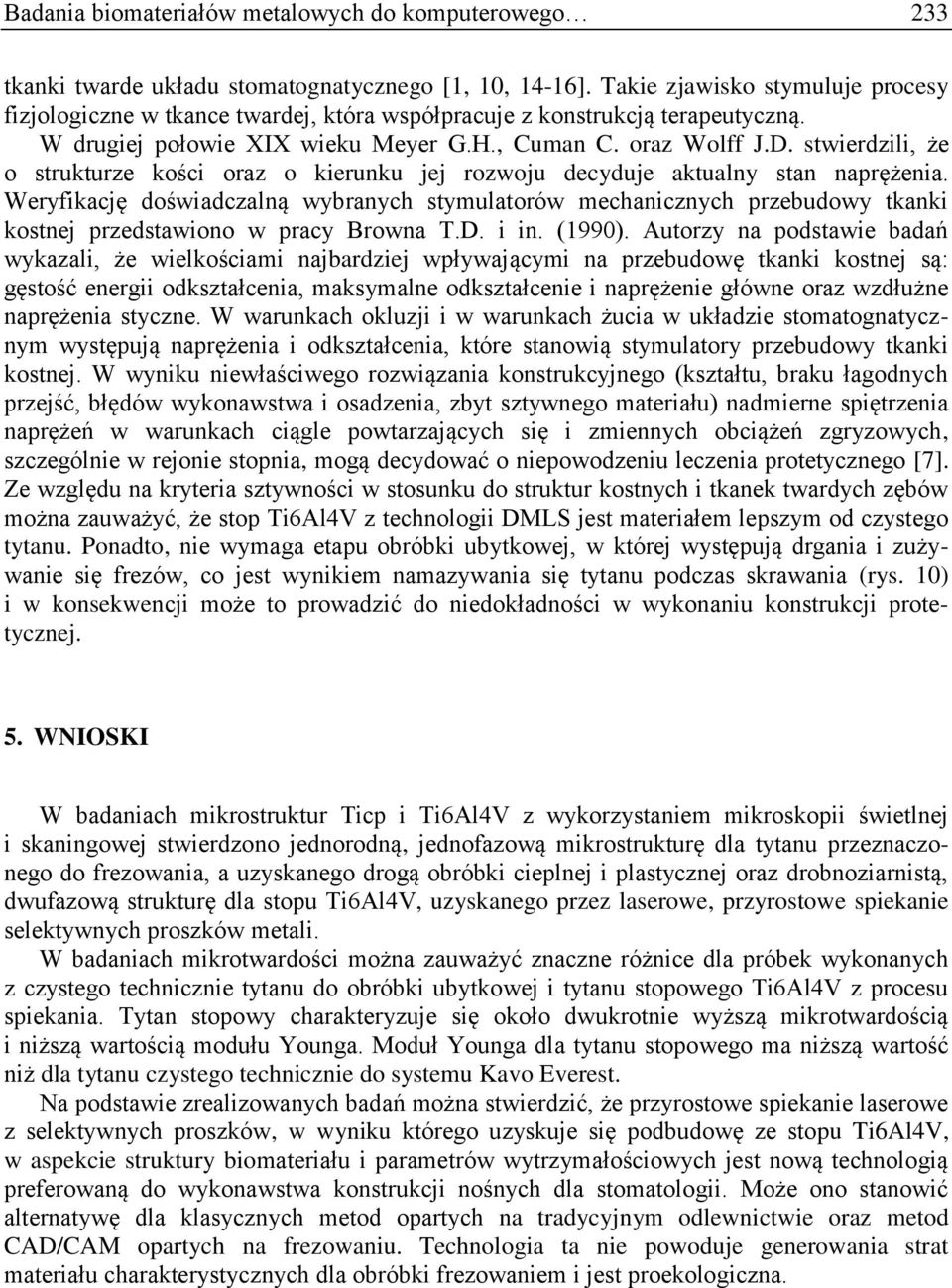 stwierdzili, że o strukturze kości oraz o kierunku jej rozwoju decyduje aktualny stan naprężenia.