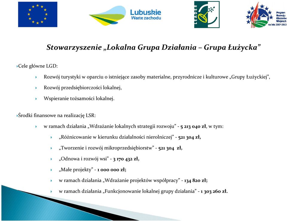 Środki finansowe na realizacjęlsr: w ramach działania Wdrażanie lokalnych strategii rozwoju - 5213 040 zł, w tym: Różnicowanie w kierunku działalności nierolniczej -