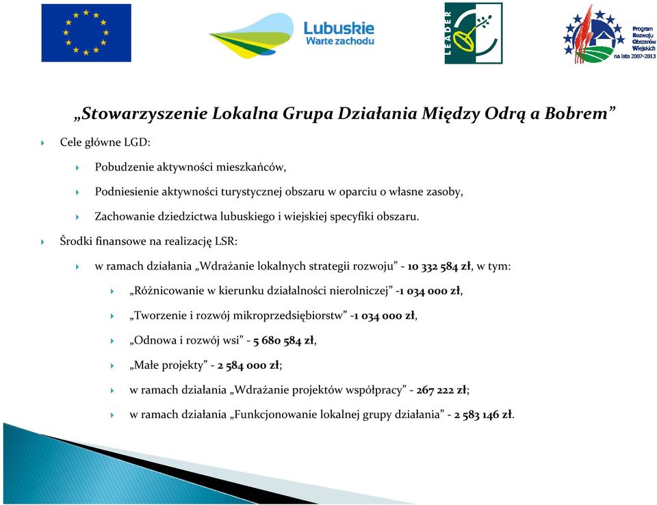 Środki finansowe na realizacjęlsr: w ramach działania Wdrażanie lokalnych strategii rozwoju - 10332584 zł, w tym: Różnicowanie w kierunku działalności nierolniczej -1