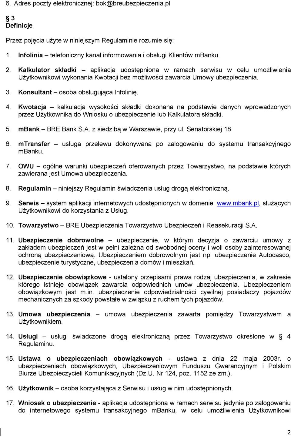 4. Kwotacja kalkulacja wysokości składki dokonana na podstawie danych wprowadzonych przez Użytkownika do Wniosku o ubezpieczenie lub Kalkulatora składki. 5. mbank BRE Bank S.A.