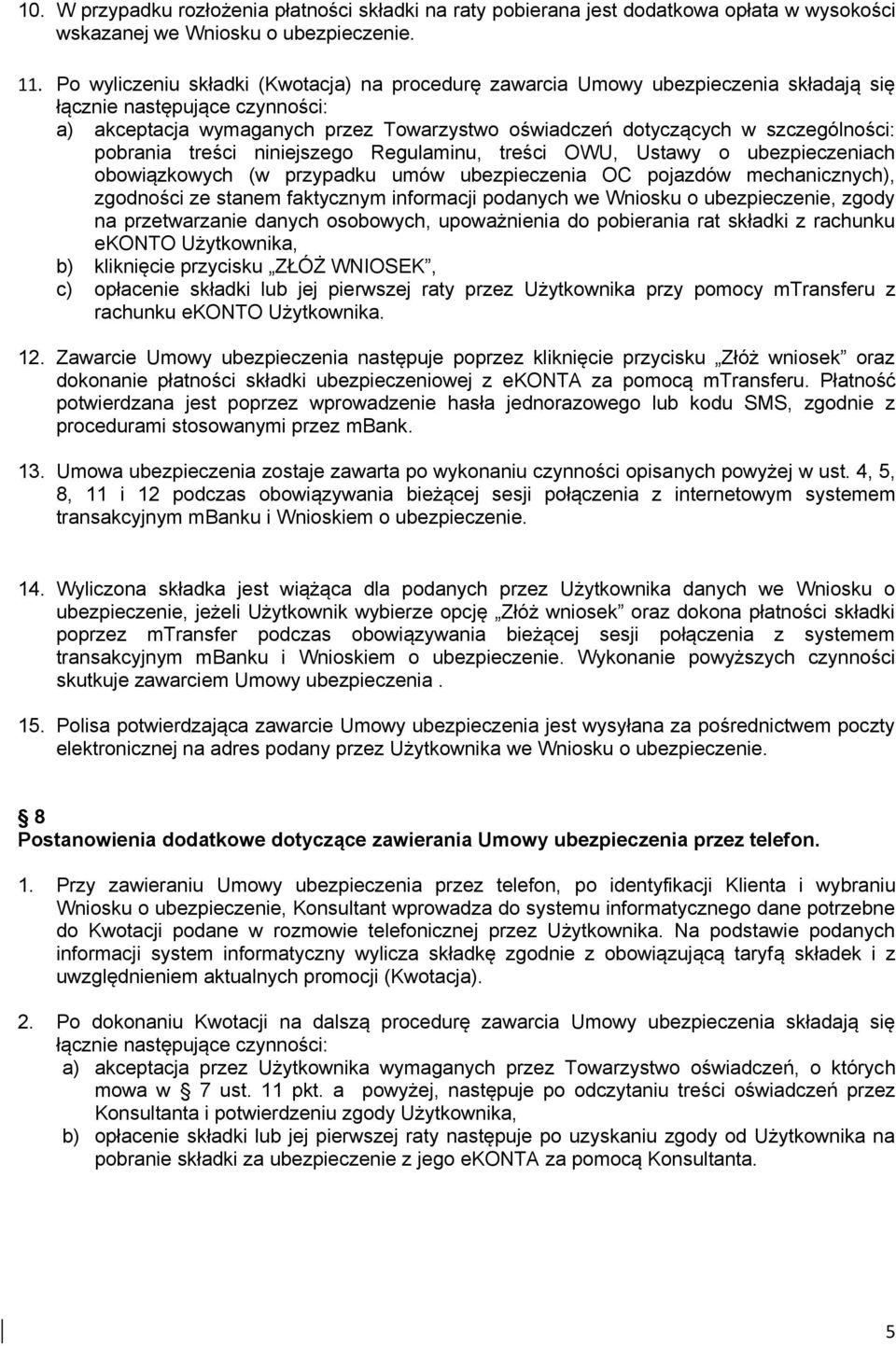 szczególności: pobrania treści niniejszego Regulaminu, treści OWU, Ustawy o ubezpieczeniach obowiązkowych (w przypadku umów ubezpieczenia OC pojazdów mechanicznych), zgodności ze stanem faktycznym