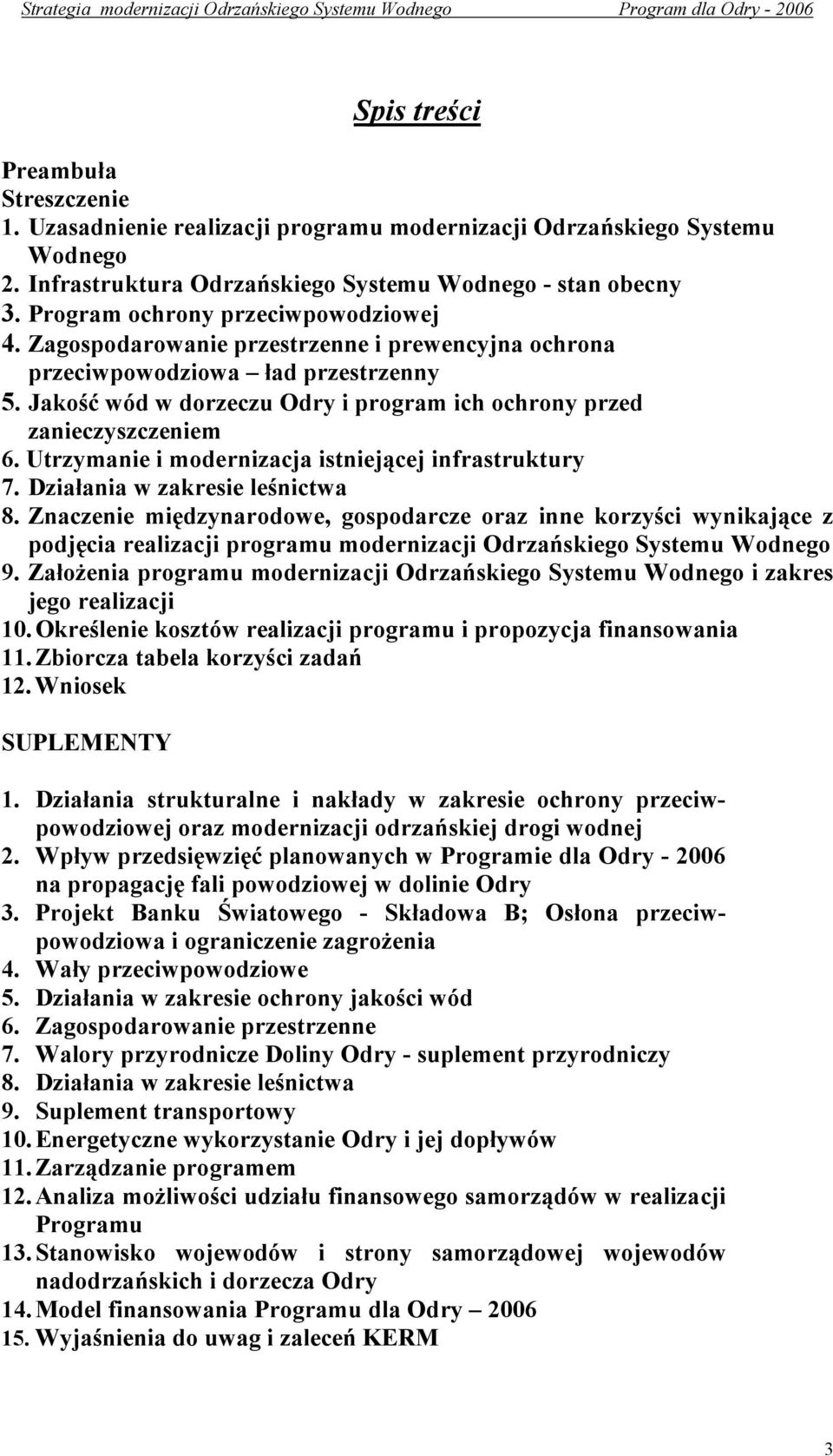 Jakość wód w dorzeczu Odry i program ich ochrony przed zanieczyszczeniem 6. Utrzymanie i modernizacja istniejącej infrastruktury 7. Działania w zakresie leśnictwa 8.