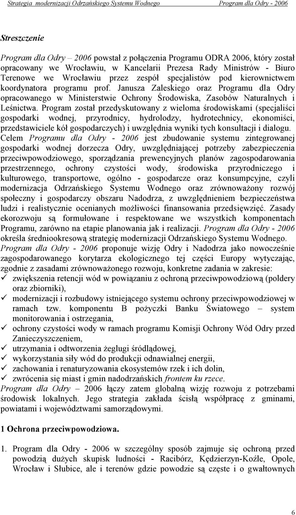 Janusza Zaleskiego oraz Programu dla Odry opracowanego w Ministerstwie Ochrony Środowiska, Zasobów Naturalnych i Leśnictwa.