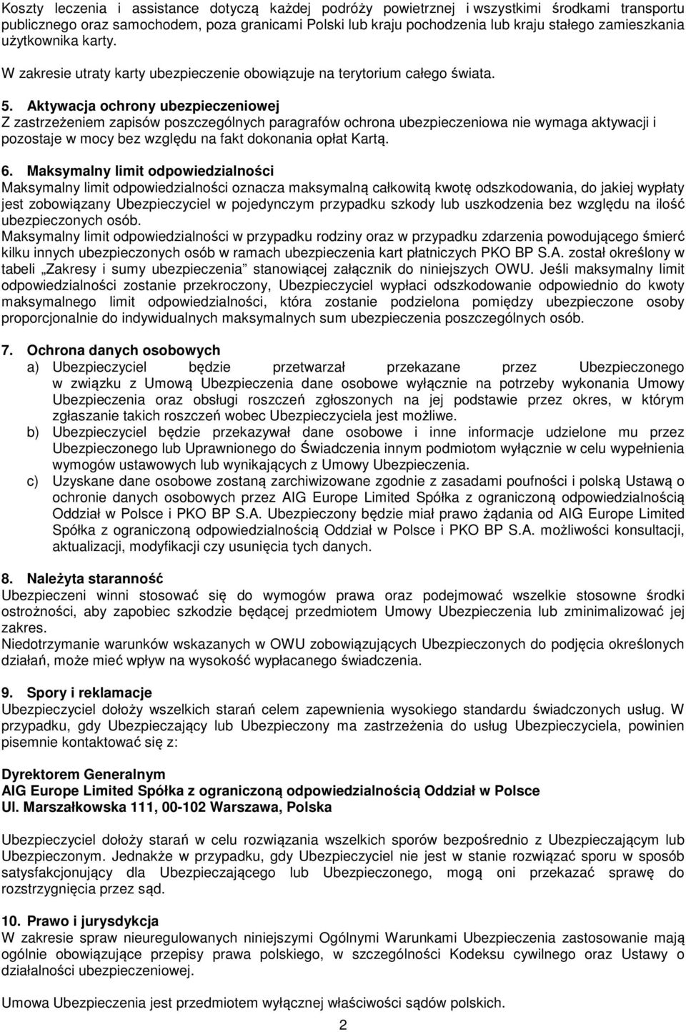Aktywacja ochrony ubezpieczeniowej Z zastrzeżeniem zapisów poszczególnych paragrafów ochrona ubezpieczeniowa nie wymaga aktywacji i pozostaje w mocy bez względu na fakt dokonania opłat Kartą. 6.