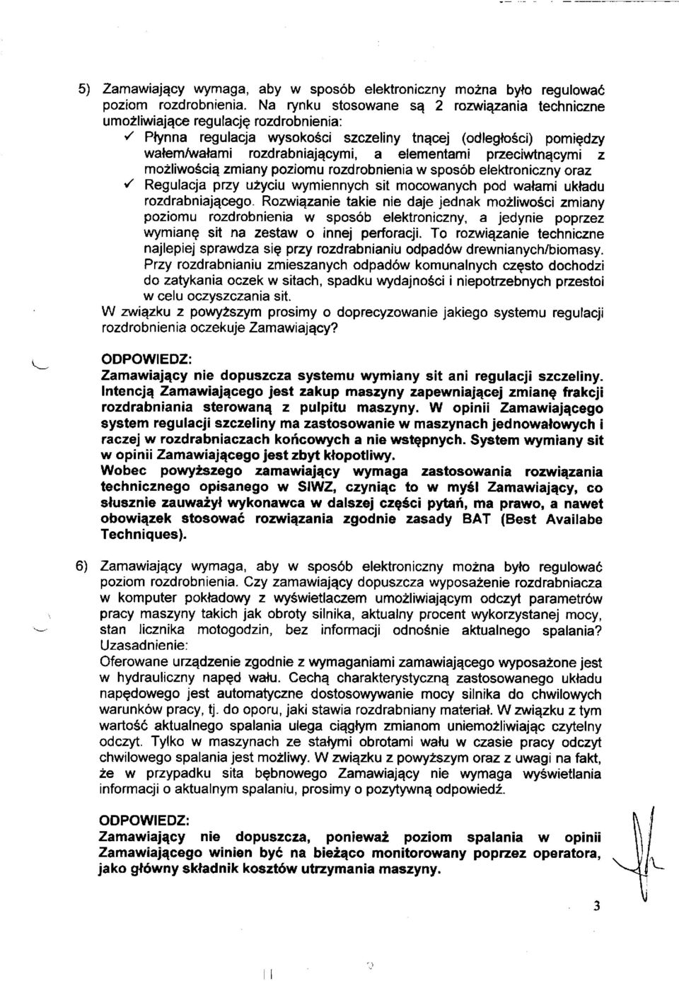 przeciwtnącymi z możliwością zmiany poziomu rozdrobnienia w sposób elektroniczny oraz S Regulacja przy użyciu wymiennych sit mocowanych pod wałami układu rozdrabniającego.