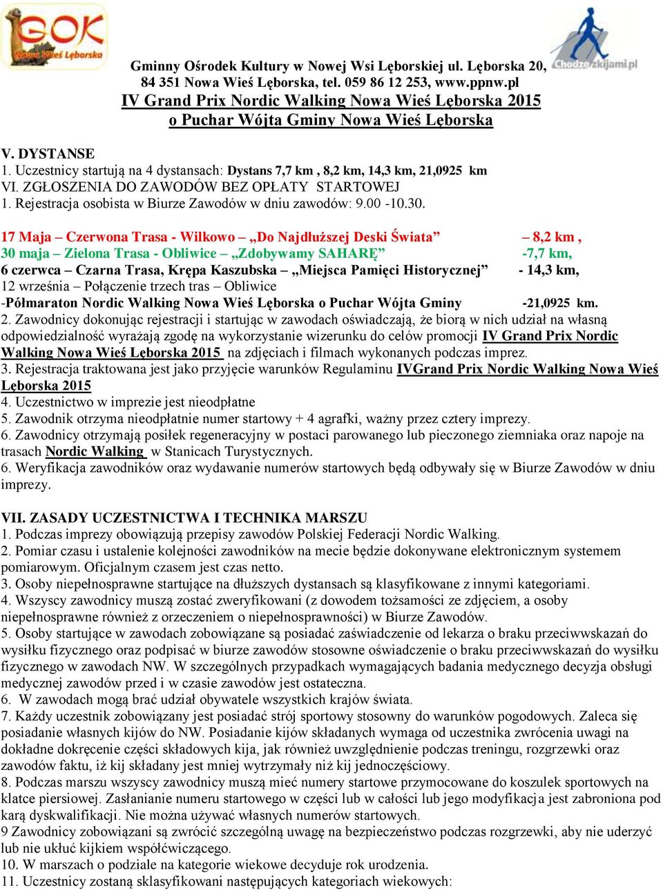17 Maja Czerwona Trasa - Wilkowo Do Najdłuższej Deski Świata 8,2 km, 30 maja Zielona Trasa - Obliwice Zdobywamy SAHARĘ -7,7 km, 6 czerwca Czarna Trasa, Krępa Kaszubska Miejsca Pamięci Historycznej -