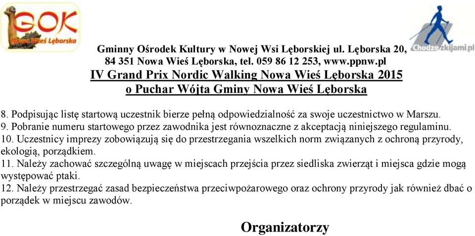 Uczestnicy imprezy zobowiązują się do przestrzegania wszelkich norm związanych z ochroną przyrody, ekologią, porządkiem. 11.