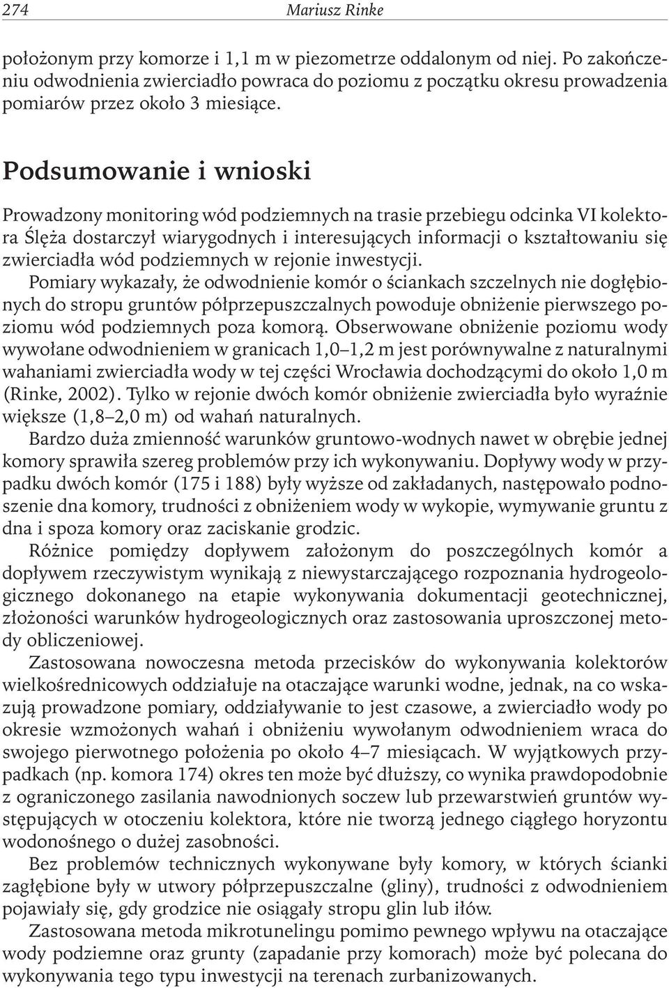 Podsumowanie i wnioski Prowadzony monitoring wód podziemnych na trasie przebiegu odcinka VI kolektora Ślęża dostarczył wiarygodnych i interesujących informacji o kształtowaniu się zwierciadła wód