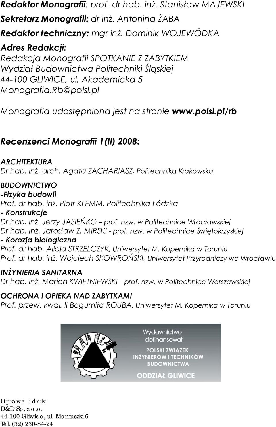 pl Monografia udostępniona jest na stronie www.polsl.pl/rb Recenzenci Monografii 1(II) 2008: ARCHITEKTURA Dr hab. inż. arch. Agata ZACHARIASZ, Politechnika Krakowska BUDOWNICTWO -Fizyka budowli Prof.