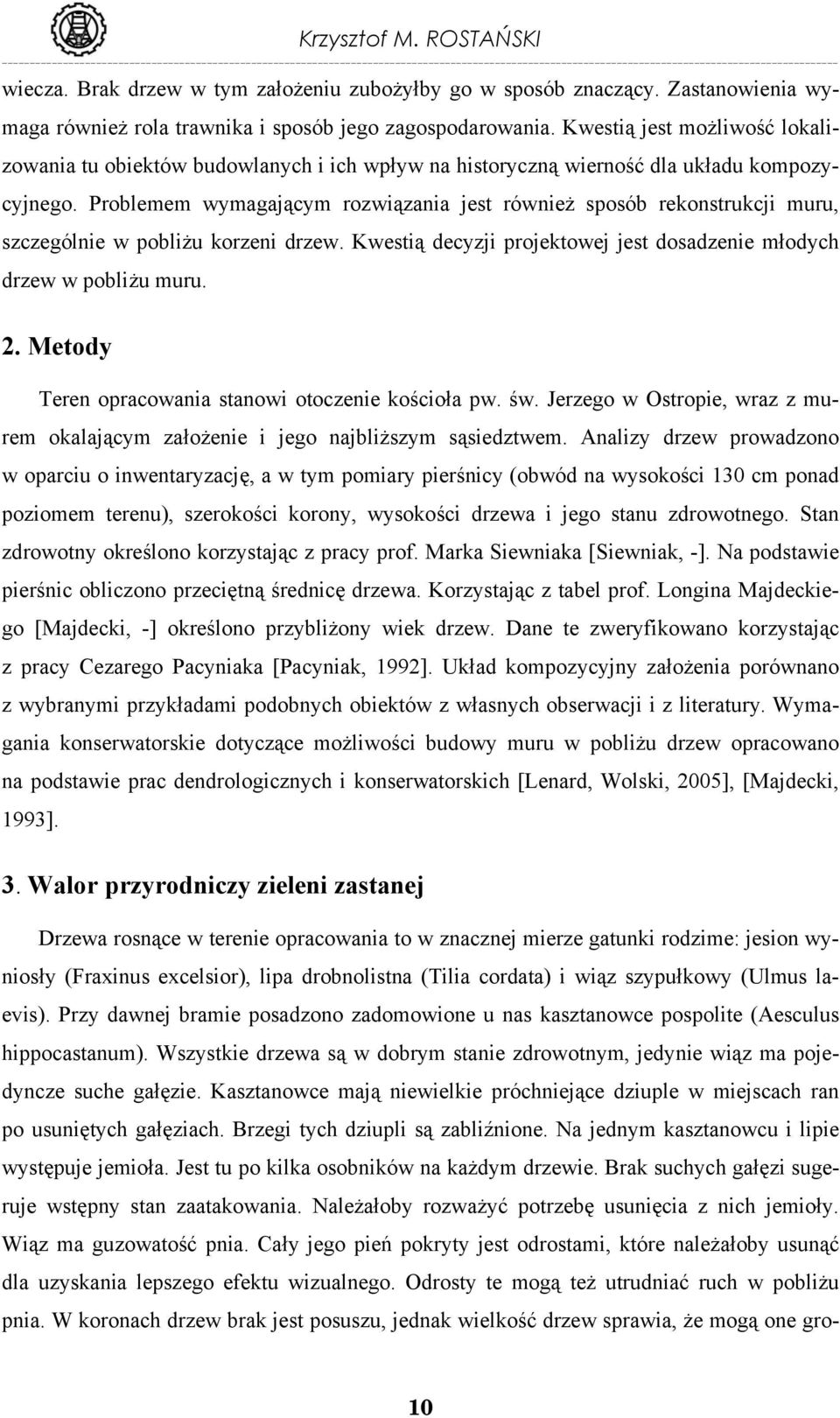 Problemem wymagającym rozwiązania jest również sposób rekonstrukcji muru, szczególnie w pobliżu korzeni drzew. Kwestią decyzji projektowej jest dosadzenie młodych drzew w pobliżu muru. 2.