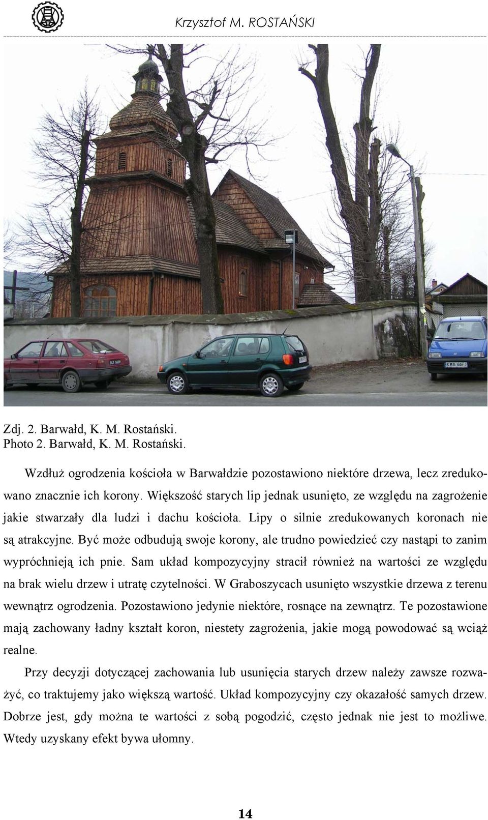 Być może odbudują swoje korony, ale trudno powiedzieć czy nastąpi to zanim wypróchnieją ich pnie.