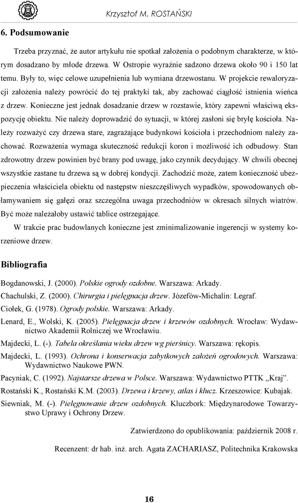 W projekcie rewaloryzacji założenia należy powrócić do tej praktyki tak, aby zachować ciągłość istnienia wieńca z drzew.