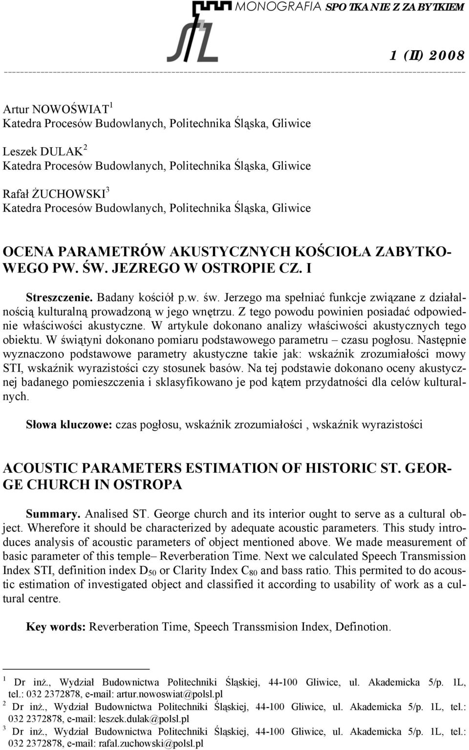 Jerzego ma spełniać funkcje związane z działalnością kulturalną prowadzoną w jego wnętrzu. Z tego powodu powinien posiadać odpowiednie właściwości akustyczne.