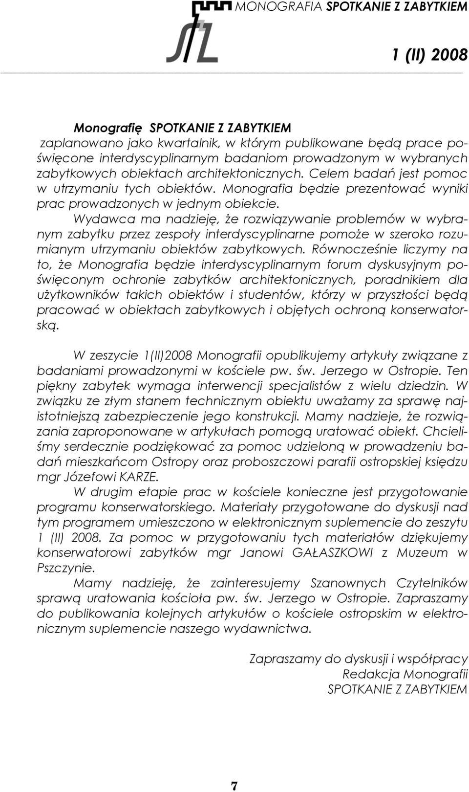 Wydawca ma nadzieję, że rozwiązywanie problemów w wybranym zabytku przez zespoły interdyscyplinarne pomoże w szeroko rozumianym utrzymaniu obiektów zabytkowych.