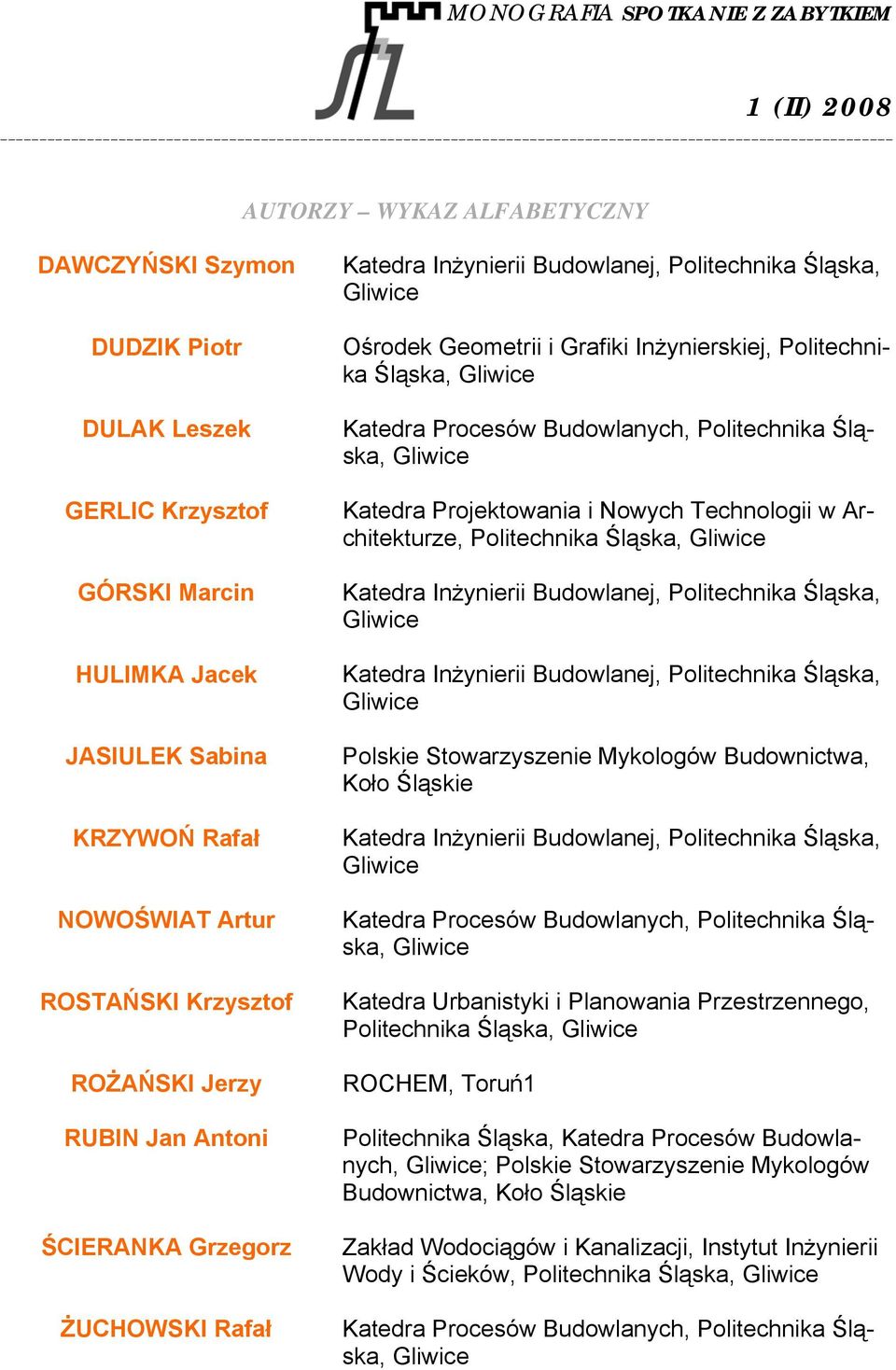 Inżynierskiej, Politechnika Śląska, Gliwice Katedra Procesów Budowlanych, Politechnika Śląska, Gliwice Katedra Projektowania i Nowych Technologii w Architekturze, Politechnika Śląska, Gliwice Katedra