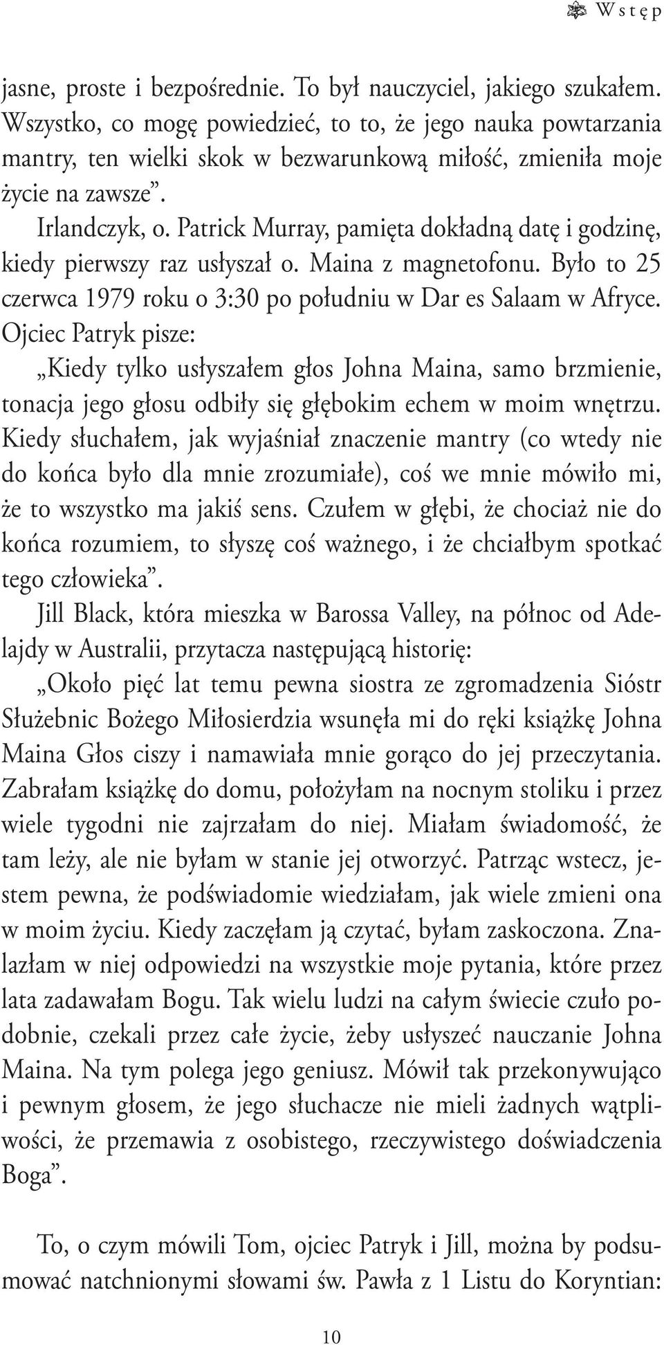Patrick Murray, pamięta dokładną datę i godzinę, kiedy pierwszy raz usłyszał o. Maina z magnetofonu. Było to 25 czerwca 1979 roku o 3:30 po południu w Dar es Salaam w Afryce.