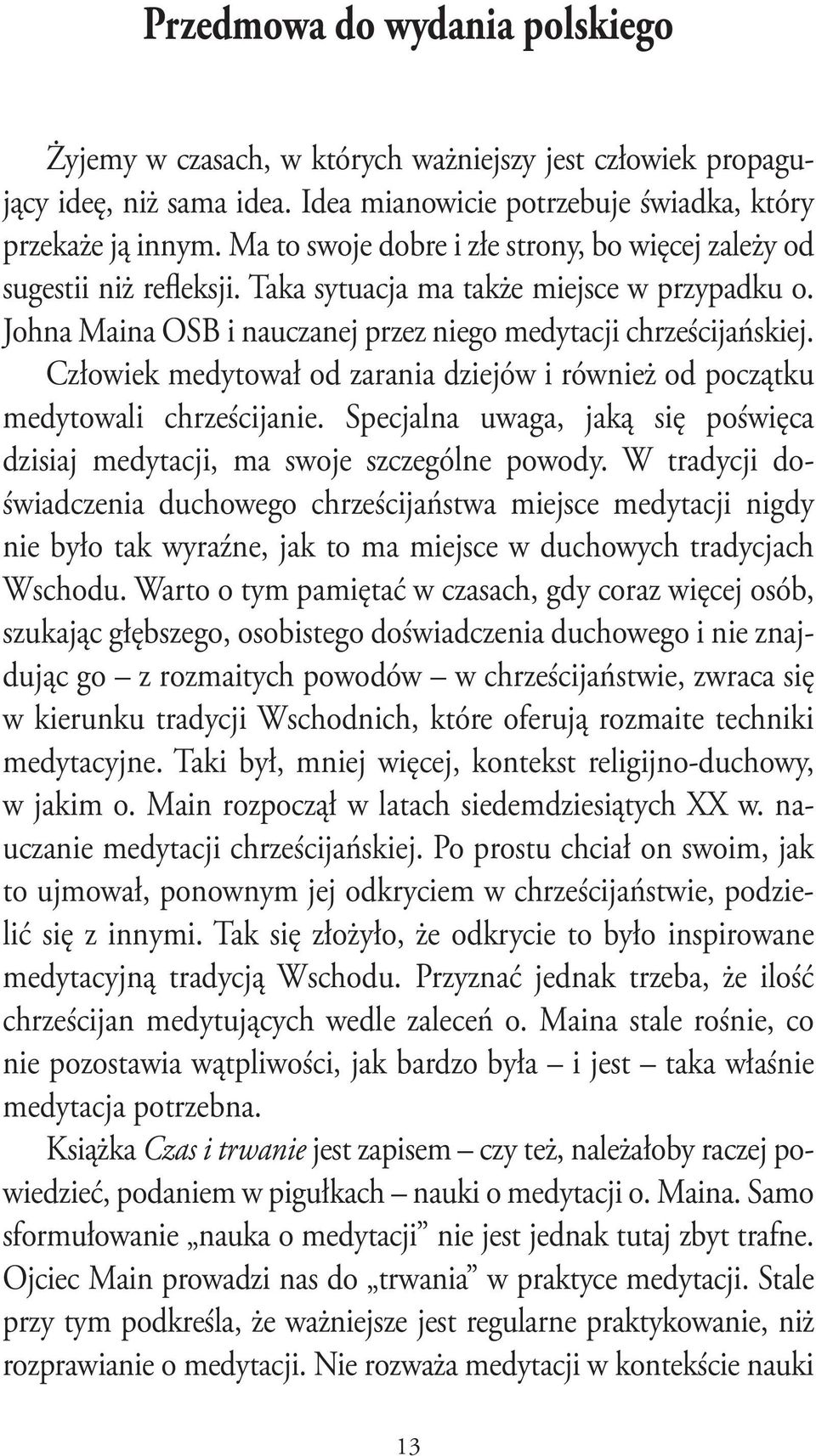 Człowiek medytował od zarania dziejów i również od początku medytowali chrześcijanie. Specjalna uwaga, jaką się poświęca dzisiaj medytacji, ma swoje szczególne powody.