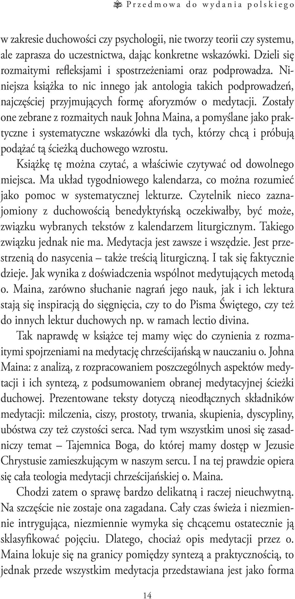 Zostały one zebrane z rozmaitych nauk Johna Maina, a pomyślane jako praktyczne i systematyczne wskazówki dla tych, którzy chcą i próbują podążać tą ścieżką duchowego wzrostu.