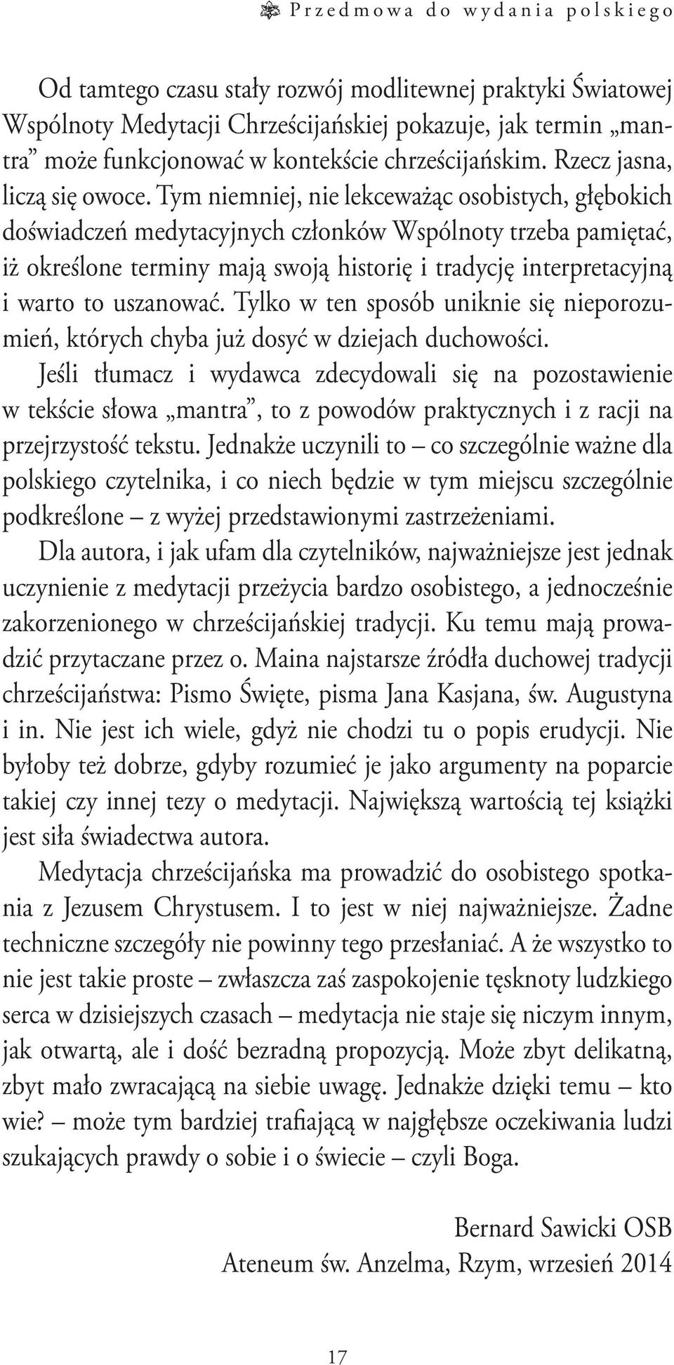 Tym niemniej, nie lekceważąc osobistych, głębokich doświadczeń medytacyjnych członków Wspólnoty trzeba pamiętać, iż określone terminy mają swoją historię i tradycję interpretacyjną i warto to